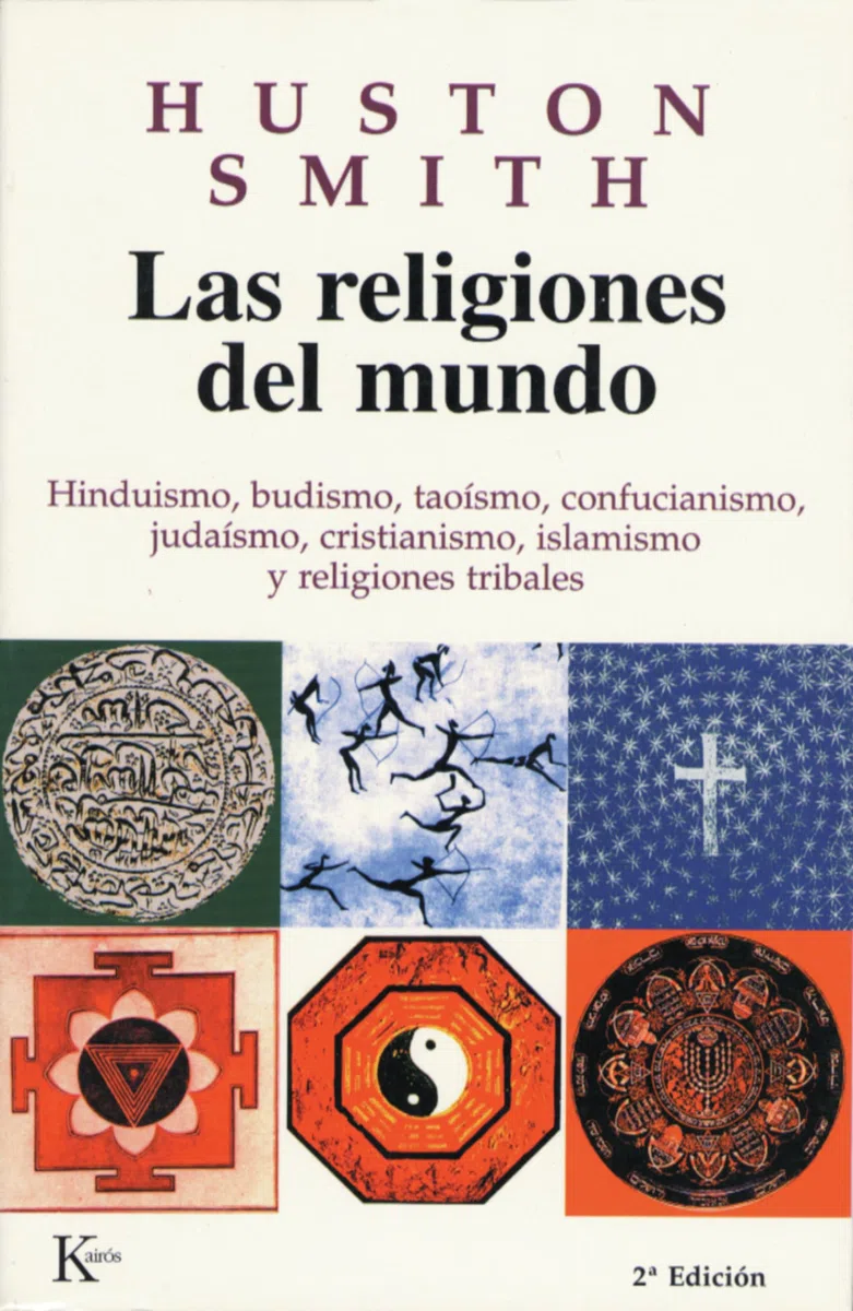 Las religiones del mundo: Hinduismo, budismo, taoísmo, confucianismo, judaísmo, cristianismo, islamismo y religiones tribales (Sabiduría Perenne)