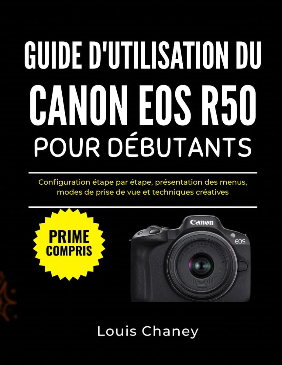 GUIDE D'UTILISATION DU CANON EOS R50 POUR DÉBUTANTS: Configuration étape par étape, présentation des menus, modes de prise de vue et techniques créatives