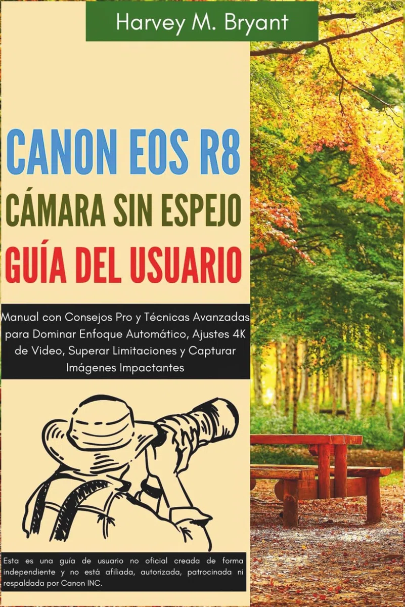 Canon EOS R8 Cámara sin Espejo Guía Del Usuario: Manual con Consejos Pro y Técnicas Avanzadas para Dominar Enfoque Automático, Ajustes 4K de Video, Superar Limitaciones y Capturar Imágenes Impactantes