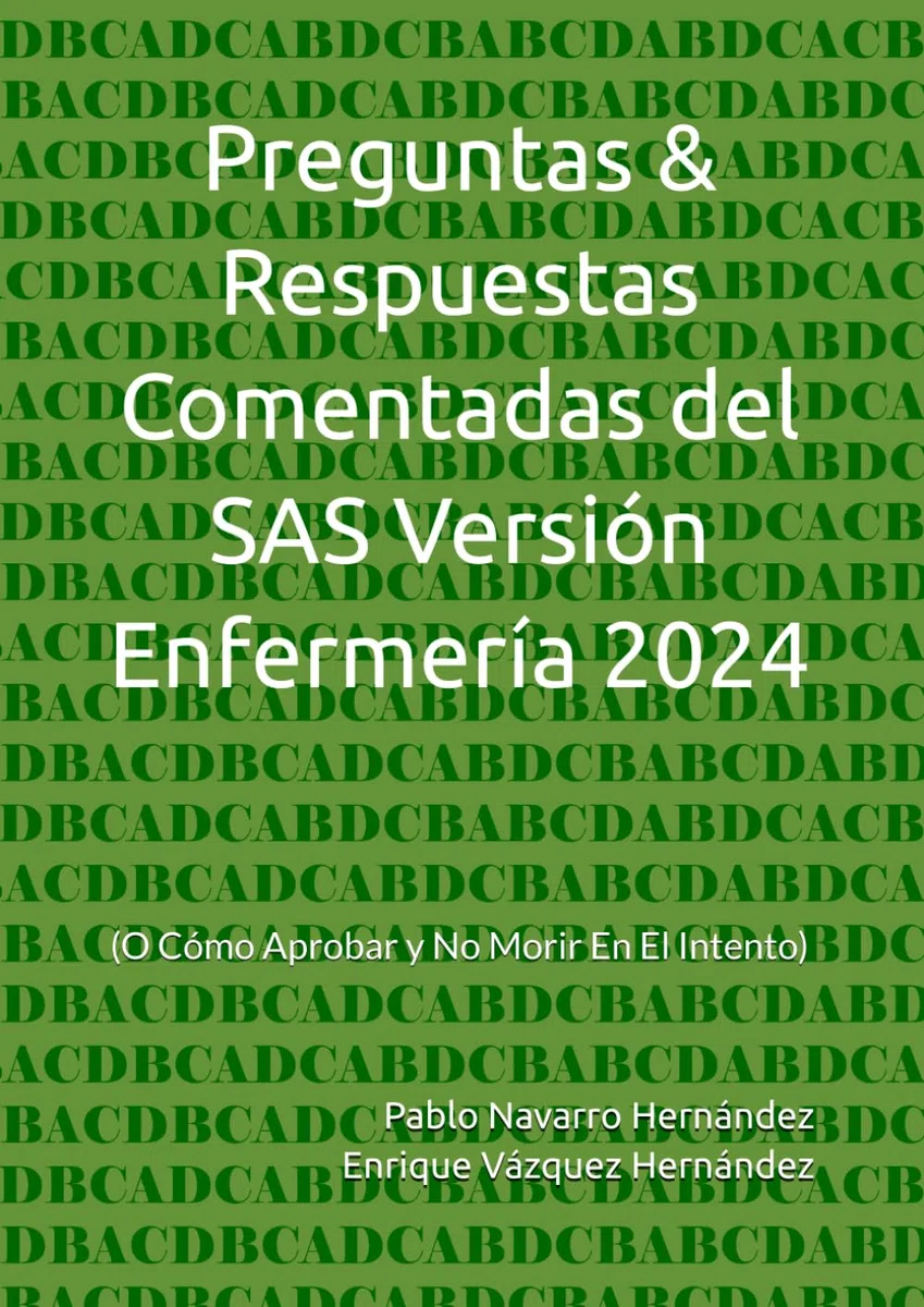 Preguntas & Respuestas Comentadas del SAS Versión Enfermería 2024: (O Cómo Aprobar y No Morir En El Intento)