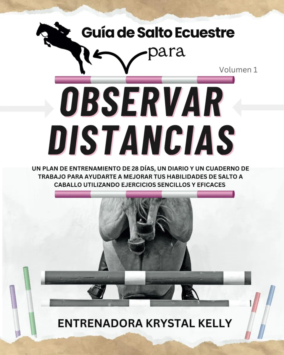 Guía de Salto Ecuestre para observar distancias (Spanish Edition): Un plan de entrenamiento de 28 DÍAS, un diario y un cuaderno de trabajo para ... (Guía de Salto Ecuestre (Spanish Edition))