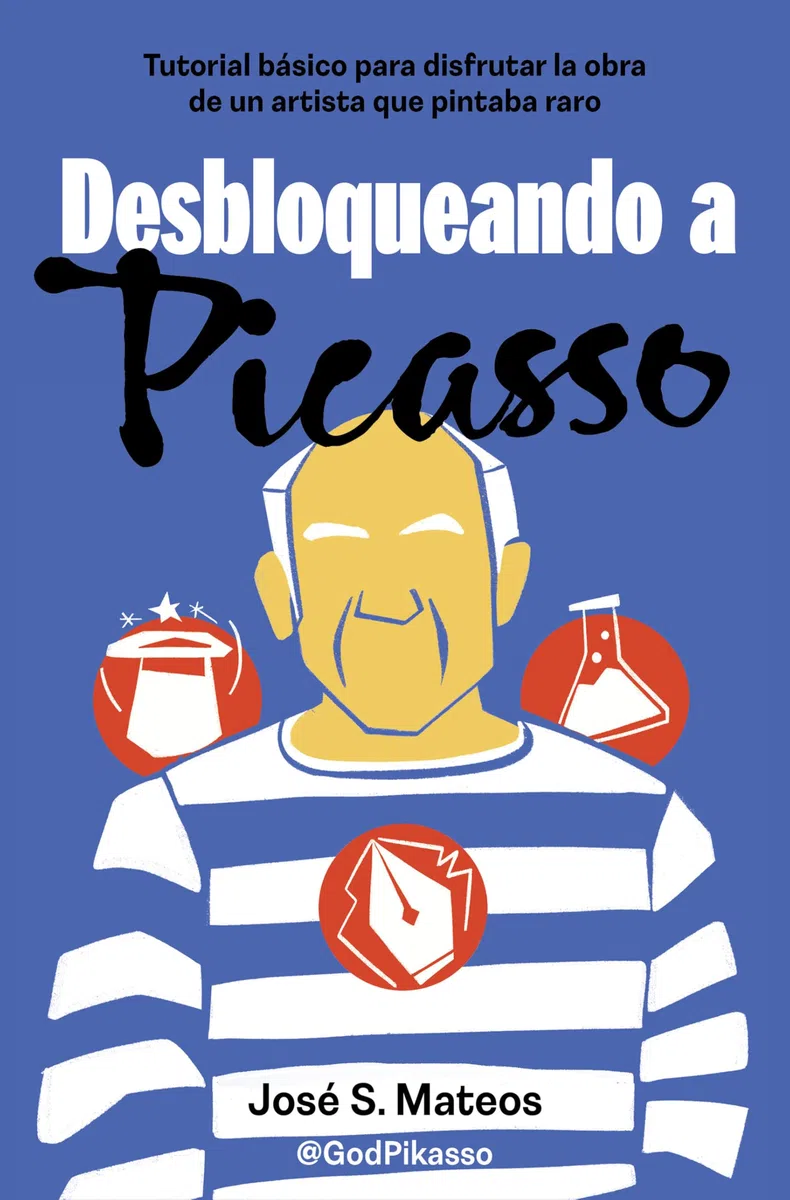Desbloqueando a Picasso: Tutorial básico para disfrutar la obra de un artista que pintaba raro (Somos B)