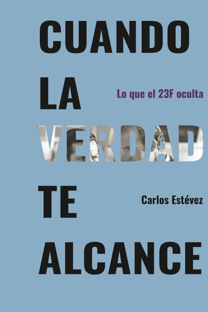 CUANDO LA VERDAD TE ALCANCE: LO QUE EL 23F OCULTA