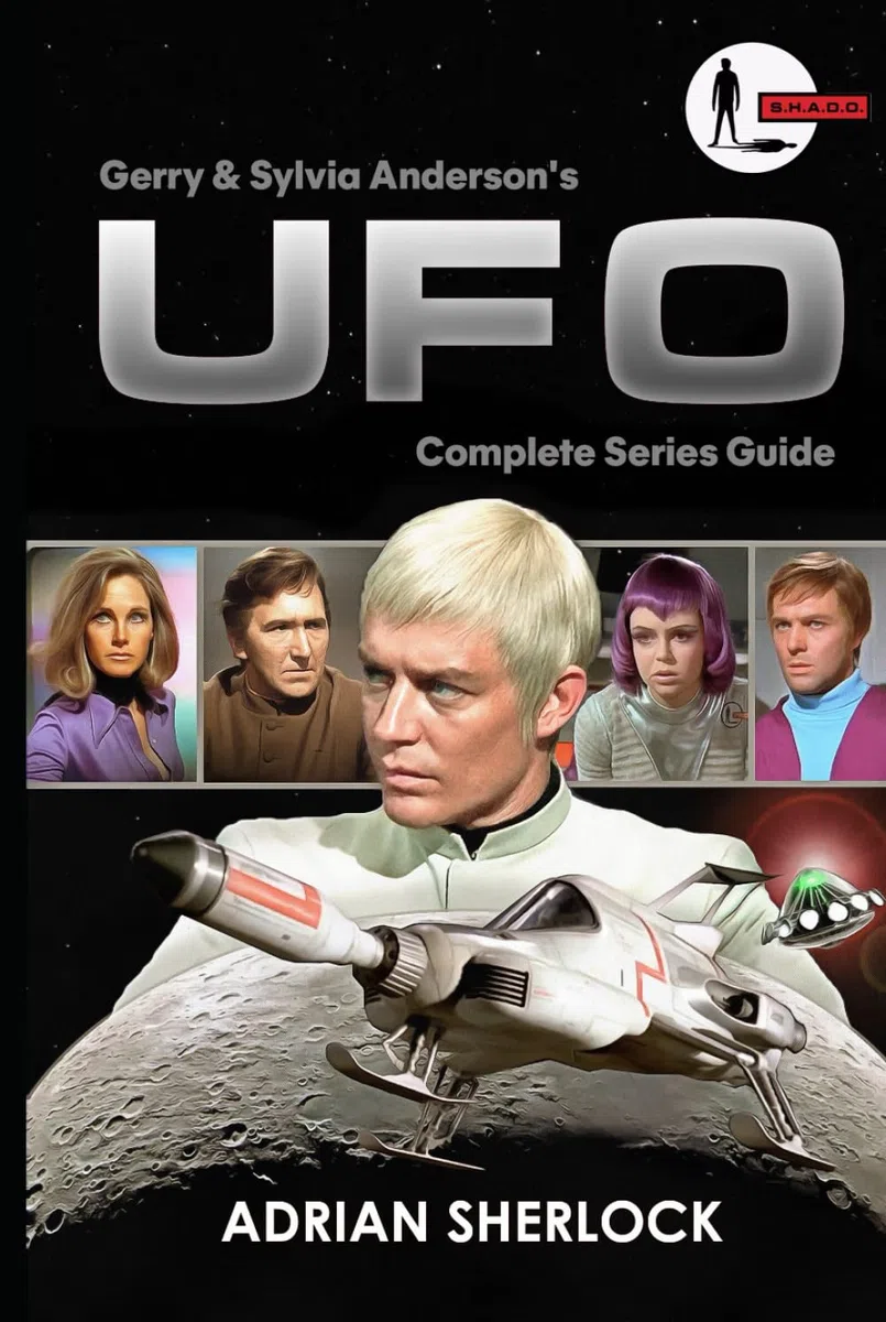 Gerry and Sylvia Anderson's UFO: Complete Series Guide: Collector's Edition