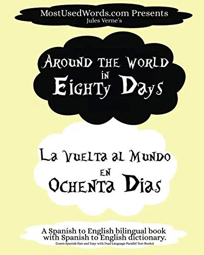 Around the World in Eighty Days - La Vuelta al Mundo en Ochenta Dias. A Spanish to English Bilingual Book With Spanish to English Dictionary: Learn ... Easy With Dual Language Parallel Text Books