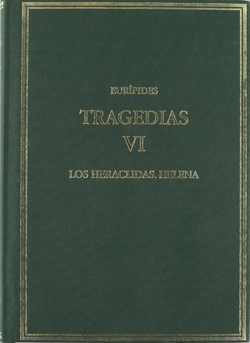 Tragedias. Vol. VI. Los heraclidas. Helena (Alma Mater)