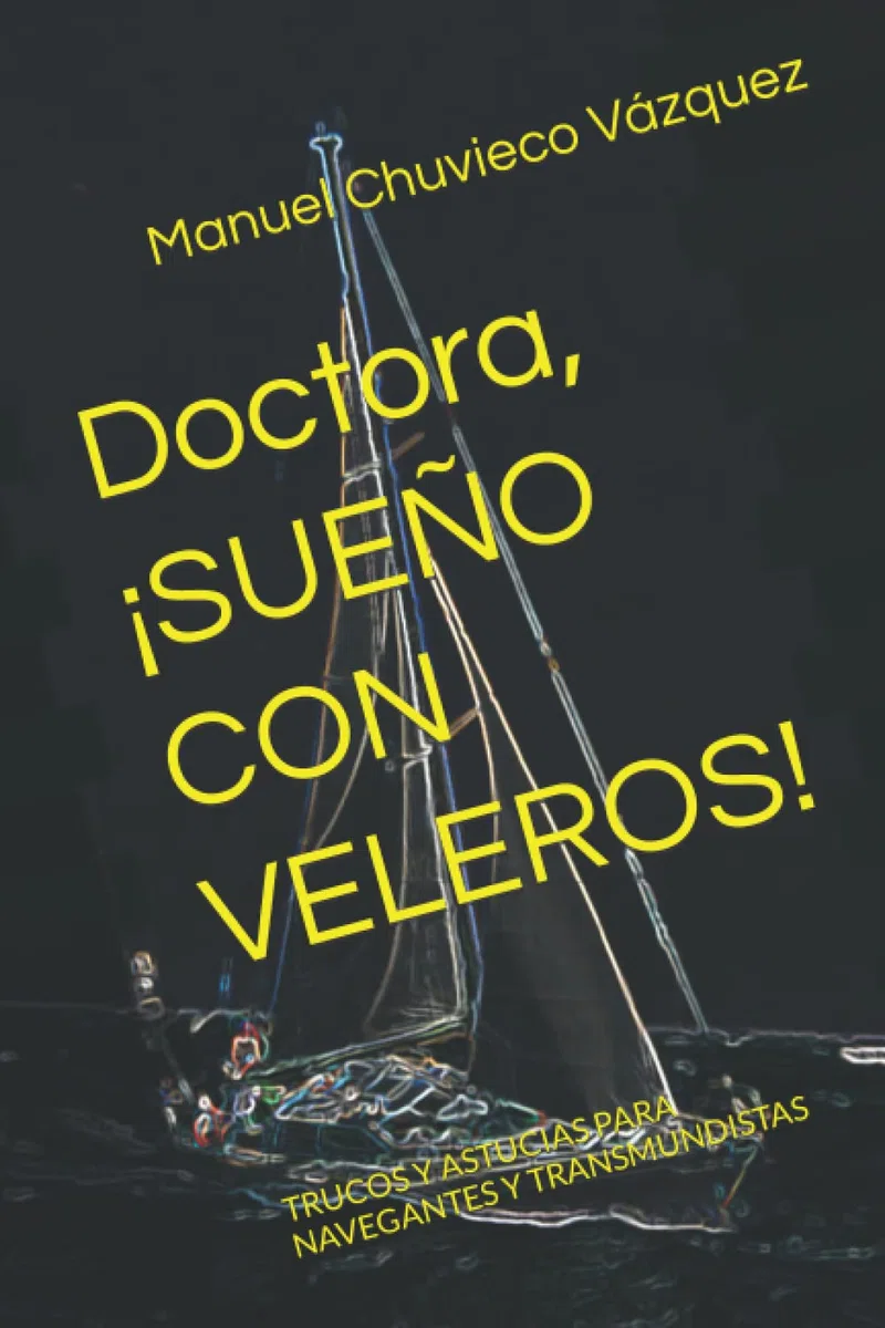 Doctora, ¡SUEÑO CON VELEROS!: TRUCOS Y ASTUCIAS PARA NAVEGANTES Y TRANSMUNDISTAS