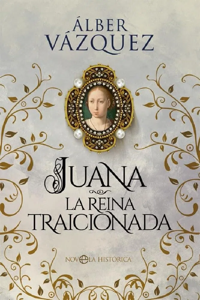 Juana, La Reina traicionada (Novela histórica)