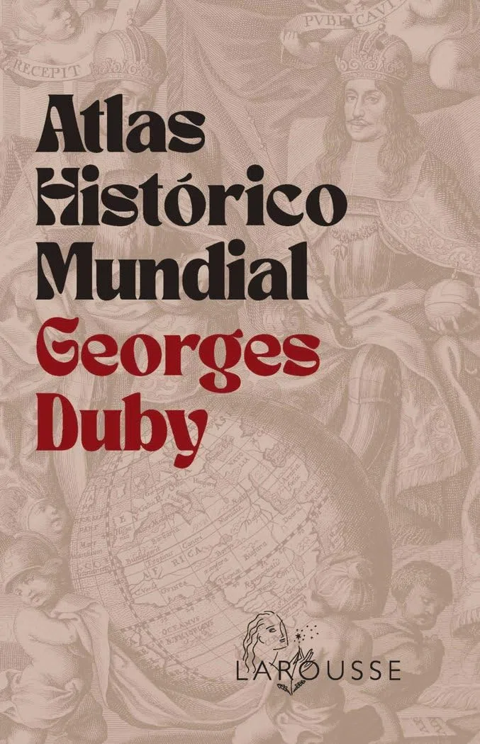 Atlas Histórico Mundial Georges Duby (LAROUSSE - Atlas)