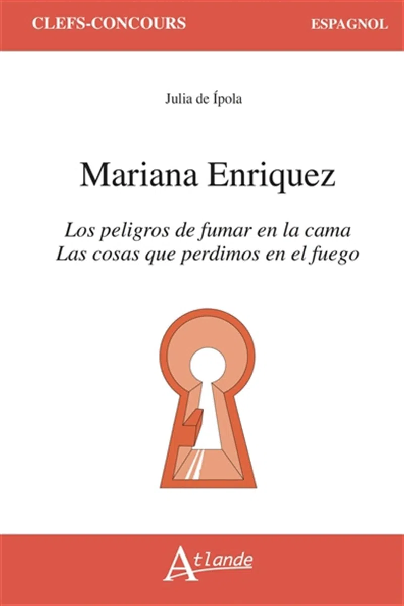 Mariana Enriquez: Las cosas que perdimos en el fuego ; Los peligros de fumar en la cama