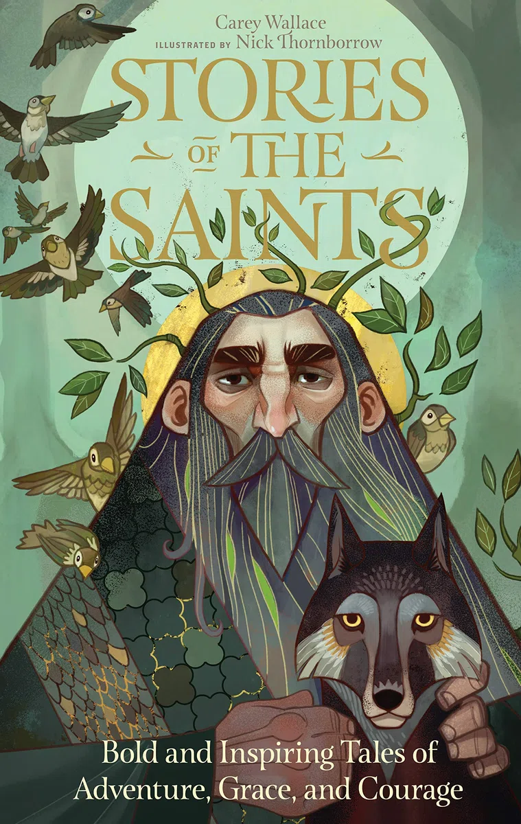 Stories of the Saints: Bold and Inspiring Tales of Adventure, Grace, and Courage: 1 (Stories of the Faithful)