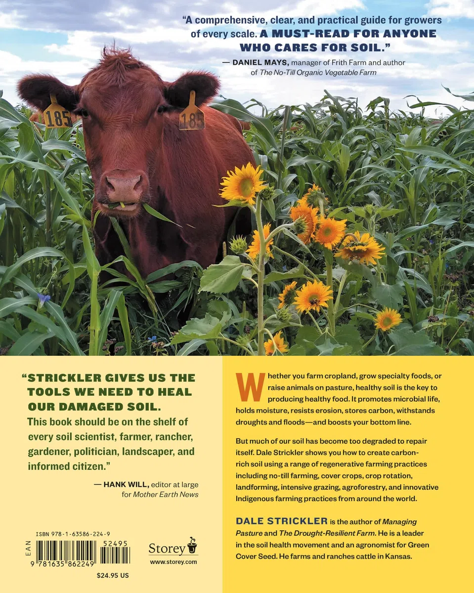 The Complete Guide to Restoring Your Soil: Improve Water Retention and Infiltration; Support Microorganisms and Other Soil Life; Capture More ... Cover Crops, and Carbon-Based Soil Amendments