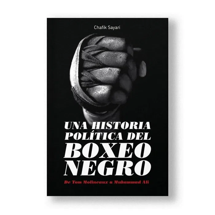Una historia política del boxeo negro: De Tom Molineaux a Muhammad Ali