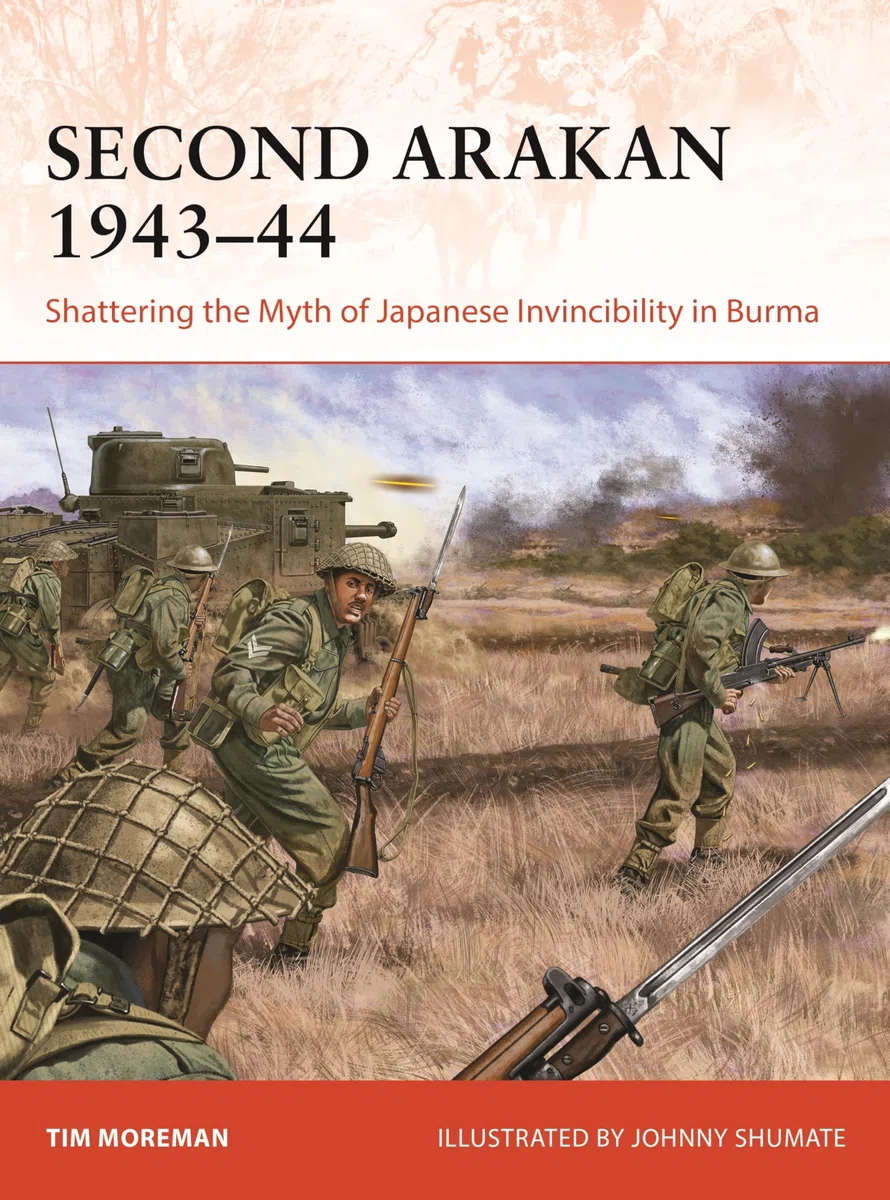 Second Arakan 1943–44: Shattering the Myth of Japanese Invincibility in Burma: 407 (Campaign)
