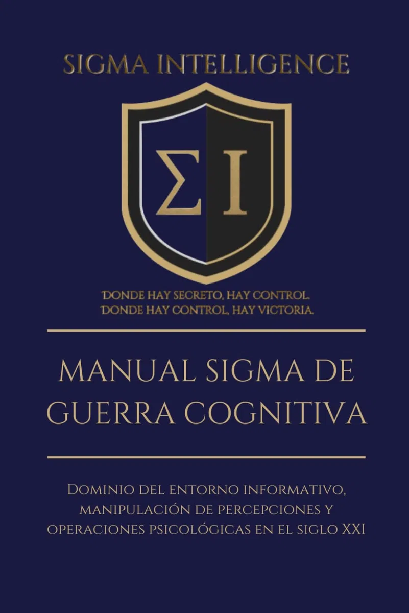 MANUAL SIGMA DE GUERRA COGNITIVA: Dominio del entorno informativo, manipulación de percepciones y operaciones psicológicas en el siglo XXI (SIGMA INTELLIGENCE)