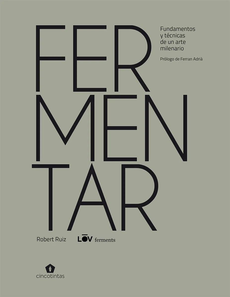 Fermentar. Fundamentos y técnicas de un arte milenario (COCINAS DEL MUNDO)