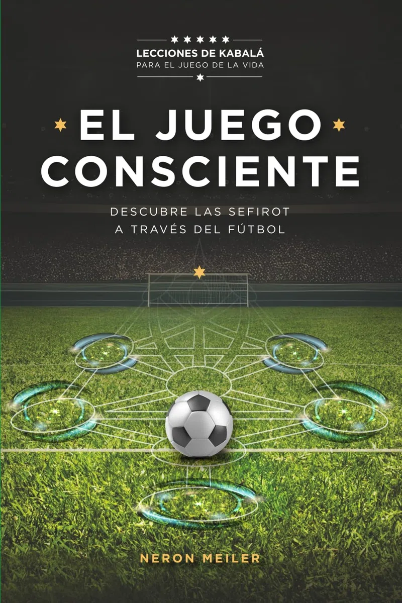 El Juego Consciente: Lecciones de Kabalá para el juego de la vida. Descubre las Sefirot a través del fútbol