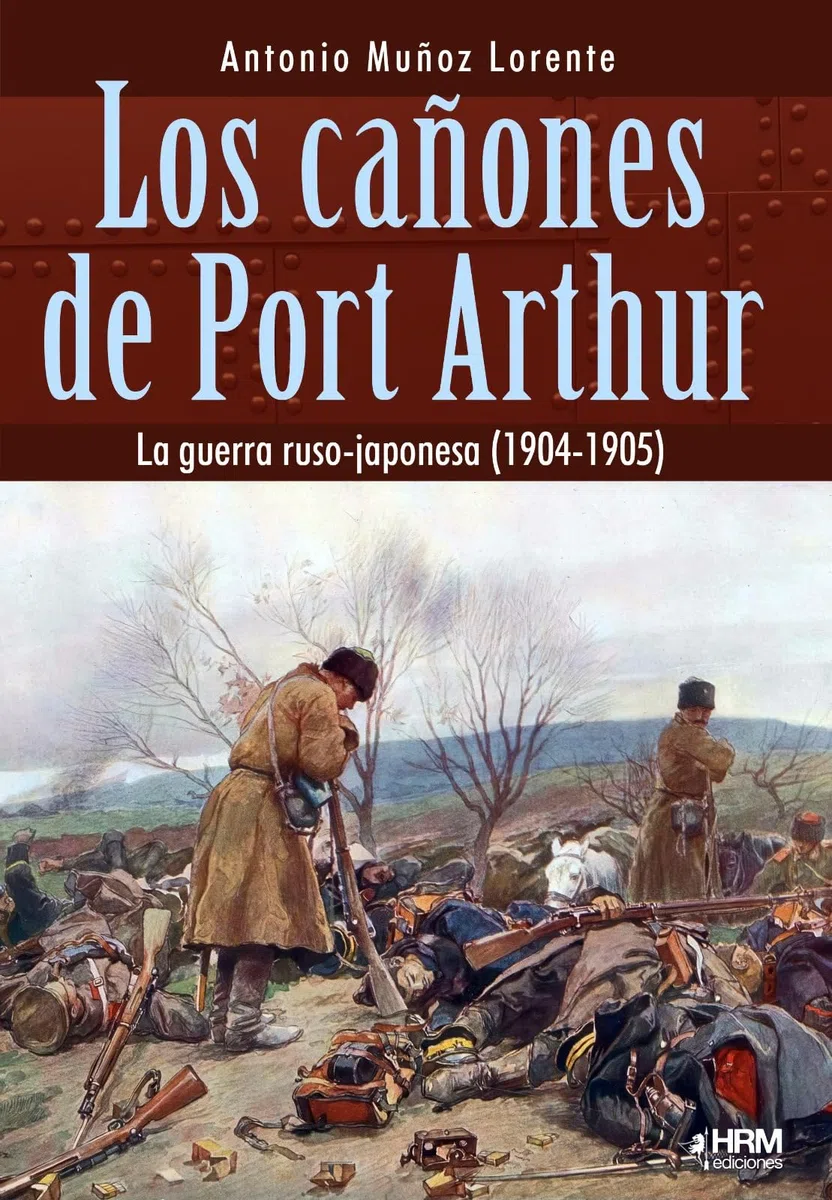 Los cañones de Port Arthur: La guerra ruso-japonesa (1904-1905)