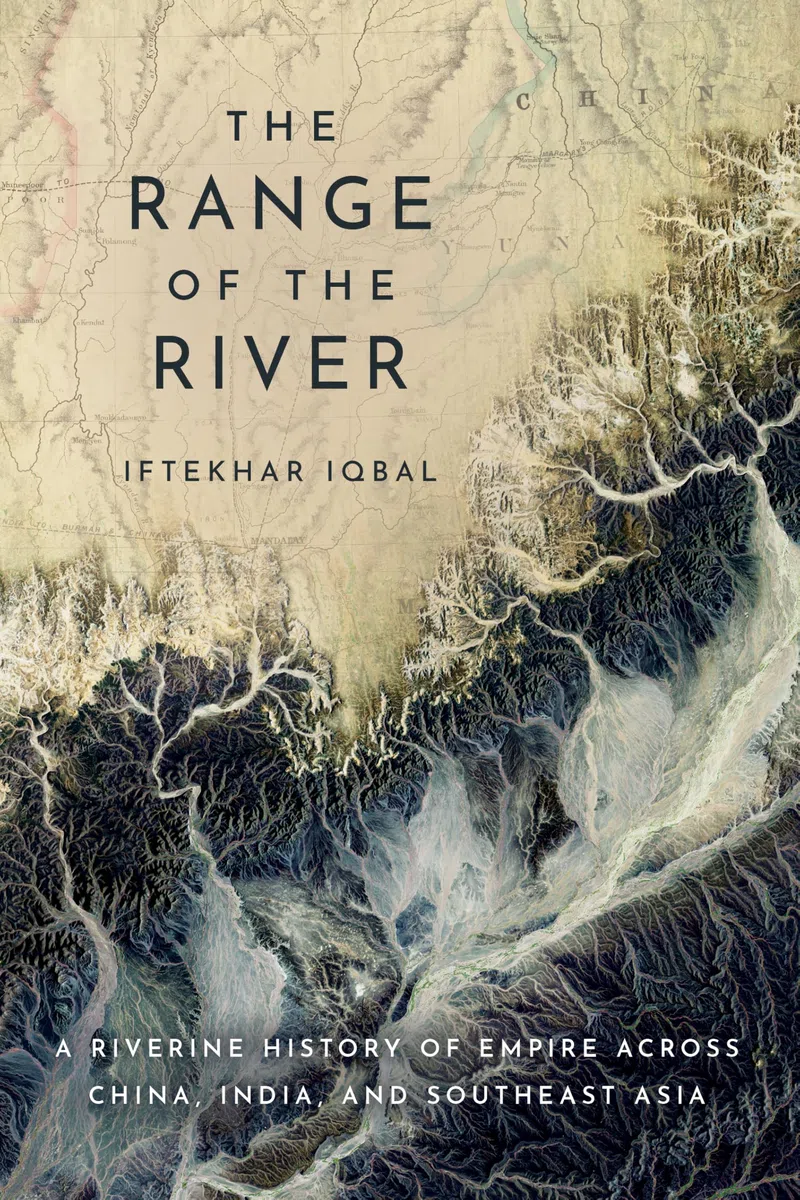 The Range of the River: A Riverine History of Empire Across China, India, and Southeast Asia