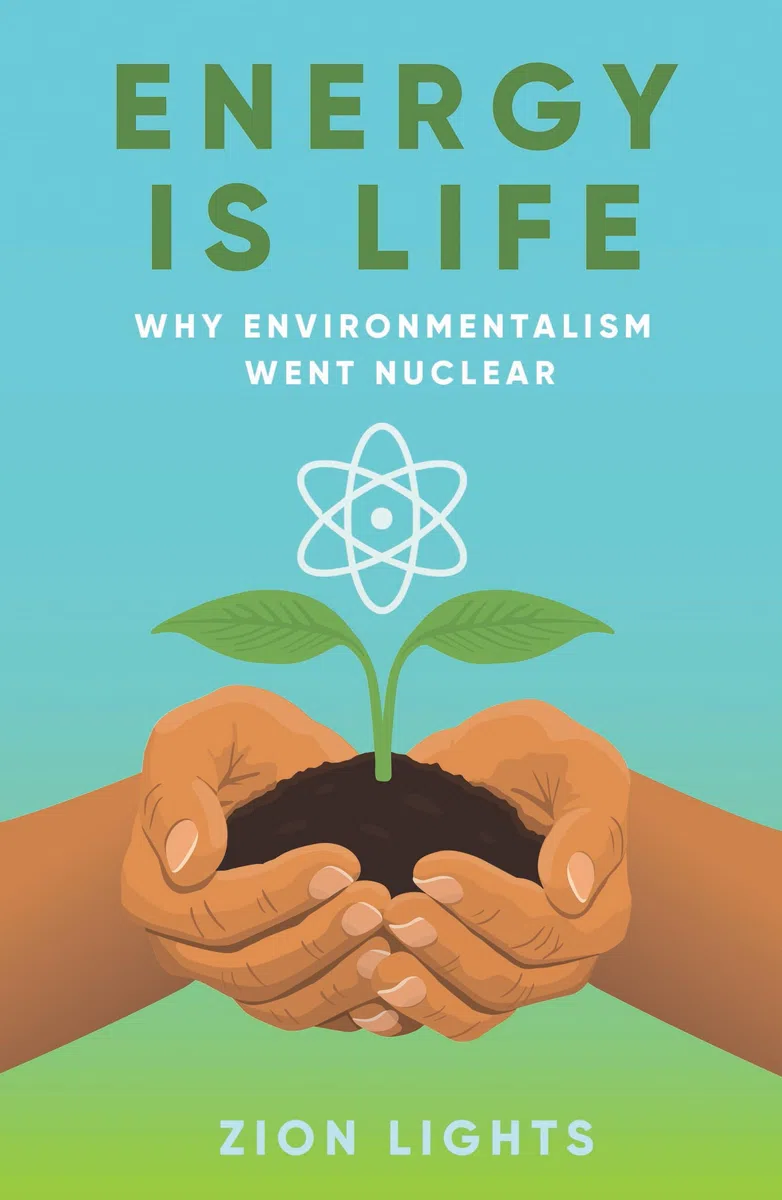 Energy is Life: Why Environmentalism Went Nuclear