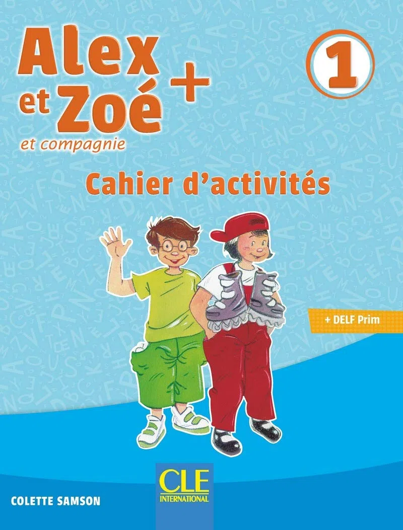 Alex et Zoé + et compagnie. Méthode de français. Niveau 1. Cahier d'activités. Per la Scuola elementare