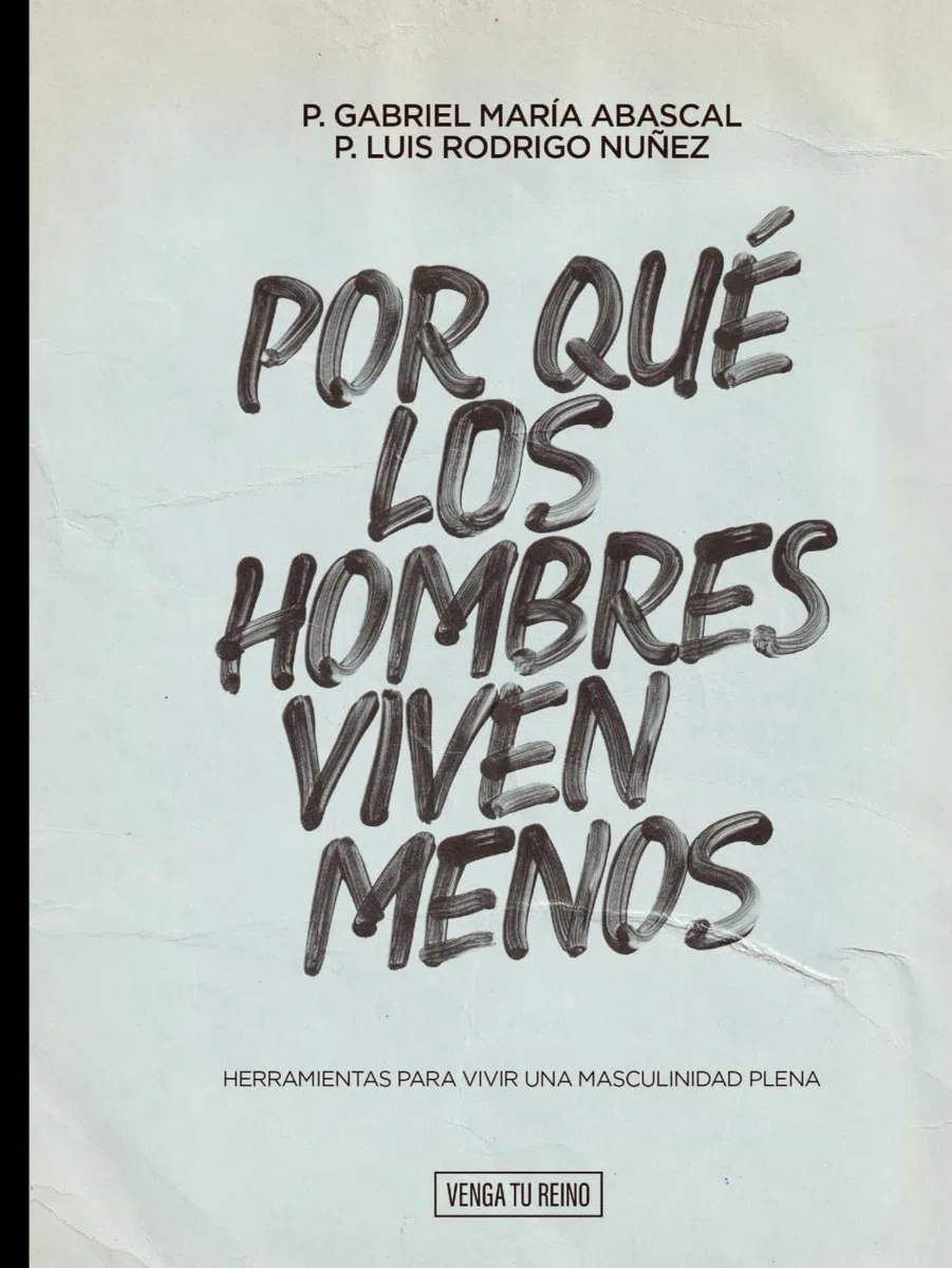 Por qué los hombres viven menos: Herramientas para vivir una masculinidad plena