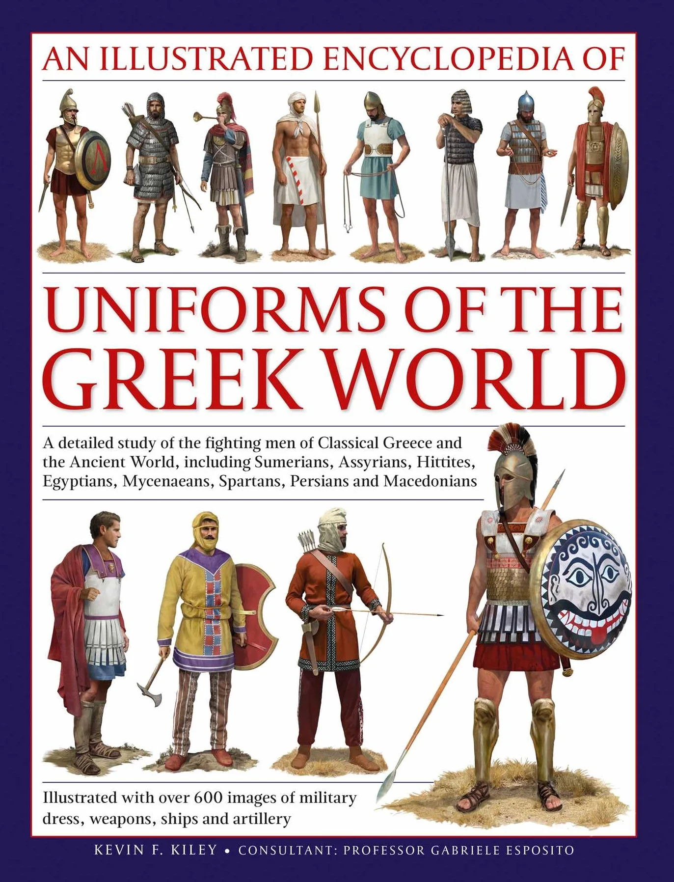 Uniforms of the Ancient Greek World, An Illustrated Encyclopedia of: A detailed study of the fighting men of Classical Greece and the Ancient World, ... (Illustrated Encyclopedia of Uniforms)