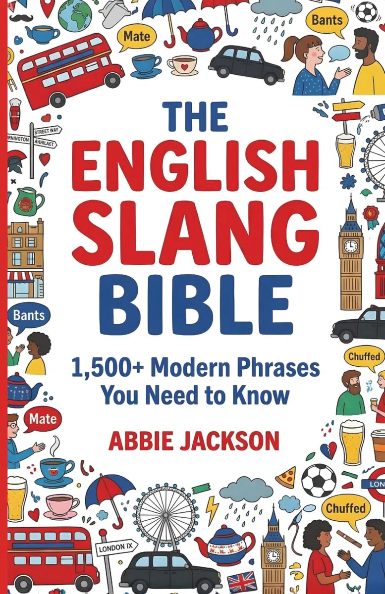 The English Slang Bible: Master 1,500+ American, British & Australian Slang Phrases for Real Conversations, Social Media, and Travel