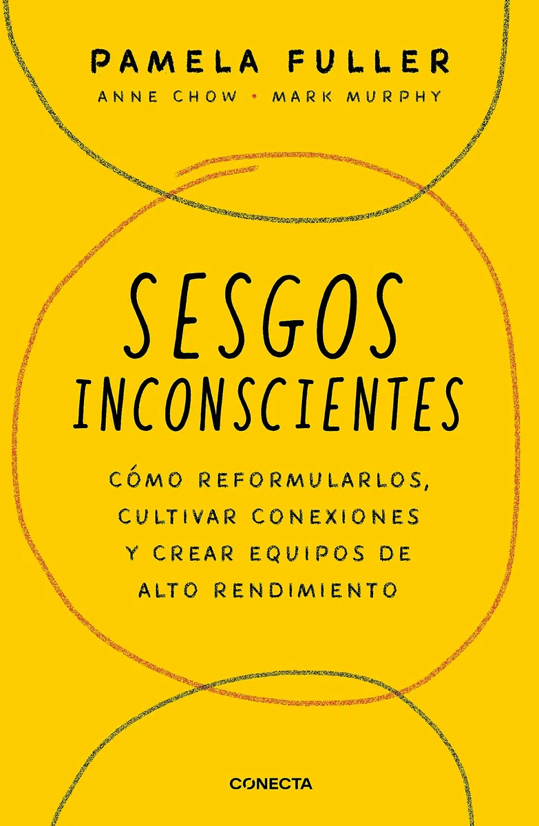Sesgos inconcientes: Cómo reformularlos, cultivar conexiones y crear equipos de alto rendimiento / The Leader's Guide to Unconscious Bias