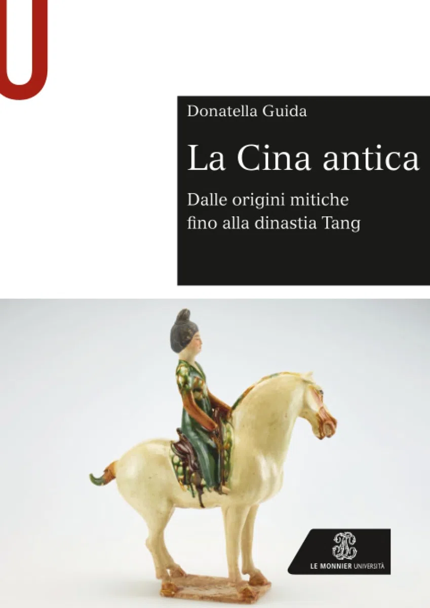 La Cina antica: Dalle origini mitiche fino alla dinastia Tang (Le Monnier Università / Sintesi)