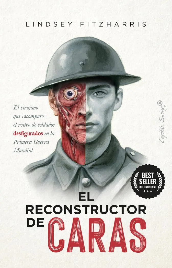 El reconstructor de caras: El cirujano que recompuso el rostro de soldados desfigurados (Ensayo)