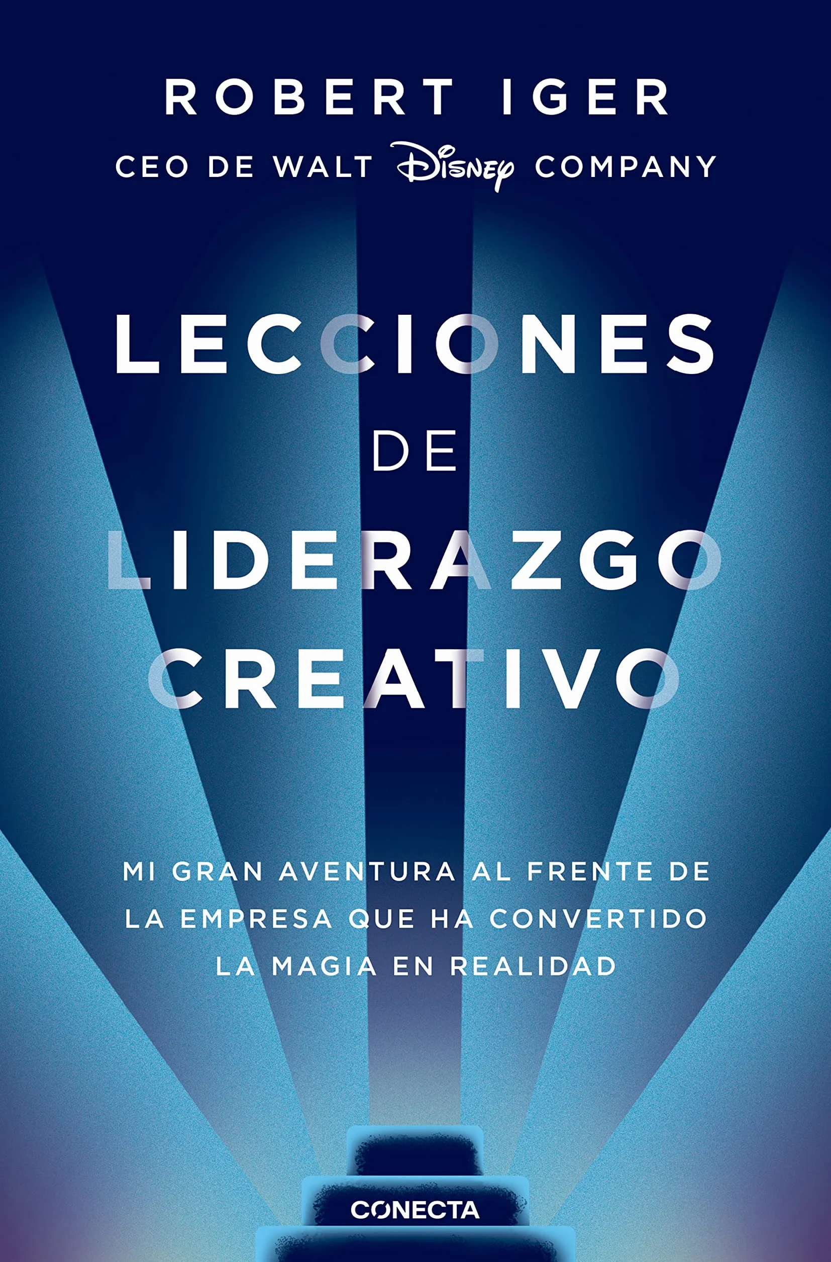 Lecciones de liderazgo creativo. Lecciones aprendidas como CEO de Walt Disney Co mpany por 15 años / The Ride of a Lifetime: Mi gran aventura al ... ha convertido la magia en realidad (Conecta)