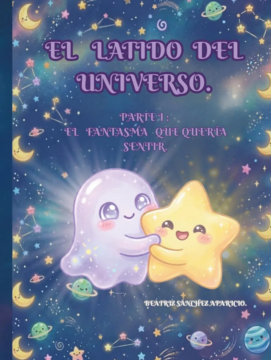 EL LATIDO DEL UNIVERSO: PARTE I: EL FANTASMA QUE QUERÍA SENTIR. Edición especial.