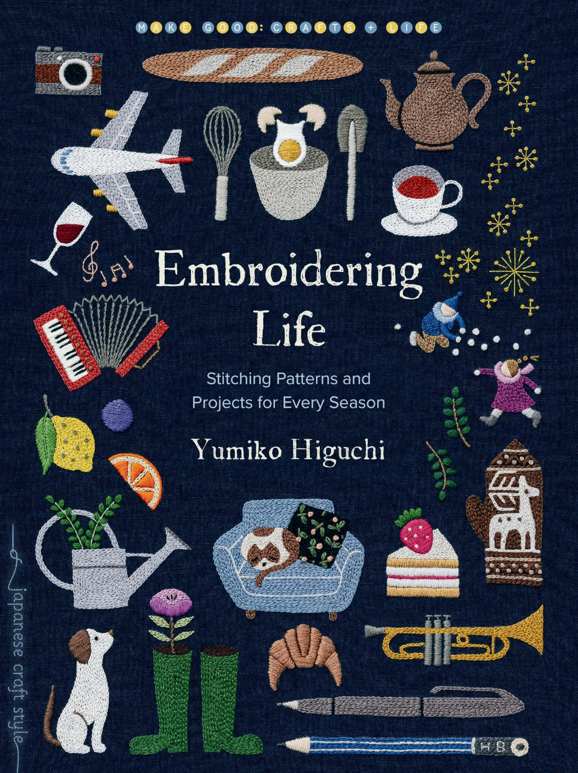 Embroidering Life: Stitching Patterns and Projects for Every Season (Make Good: Japanese Craft Style)
