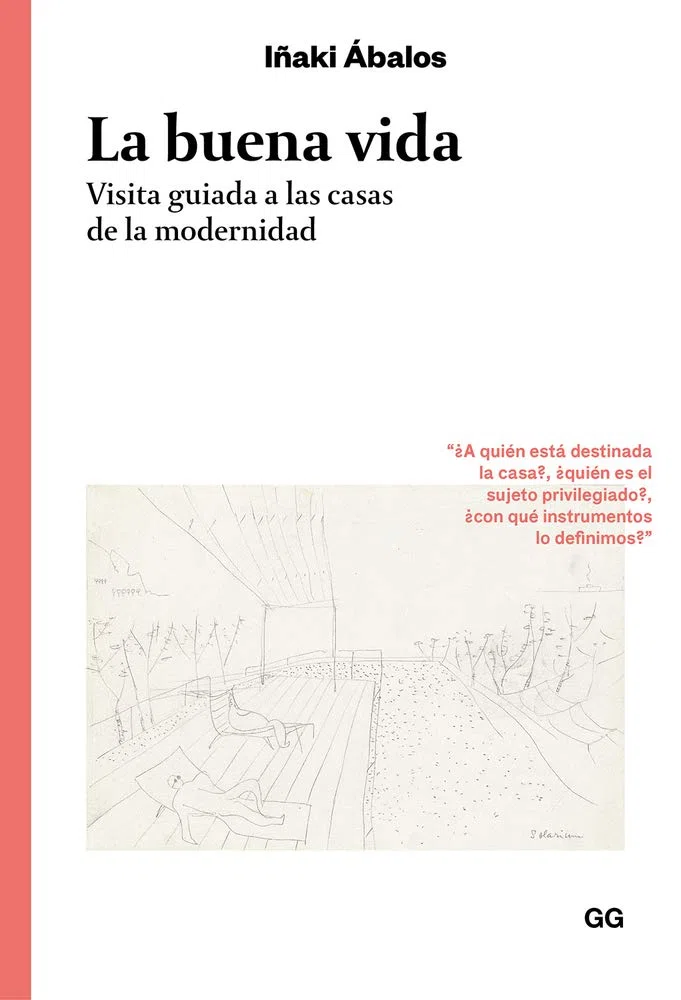 La buena vida. Visita guiada a las casas de la modernidad (Clásicos)