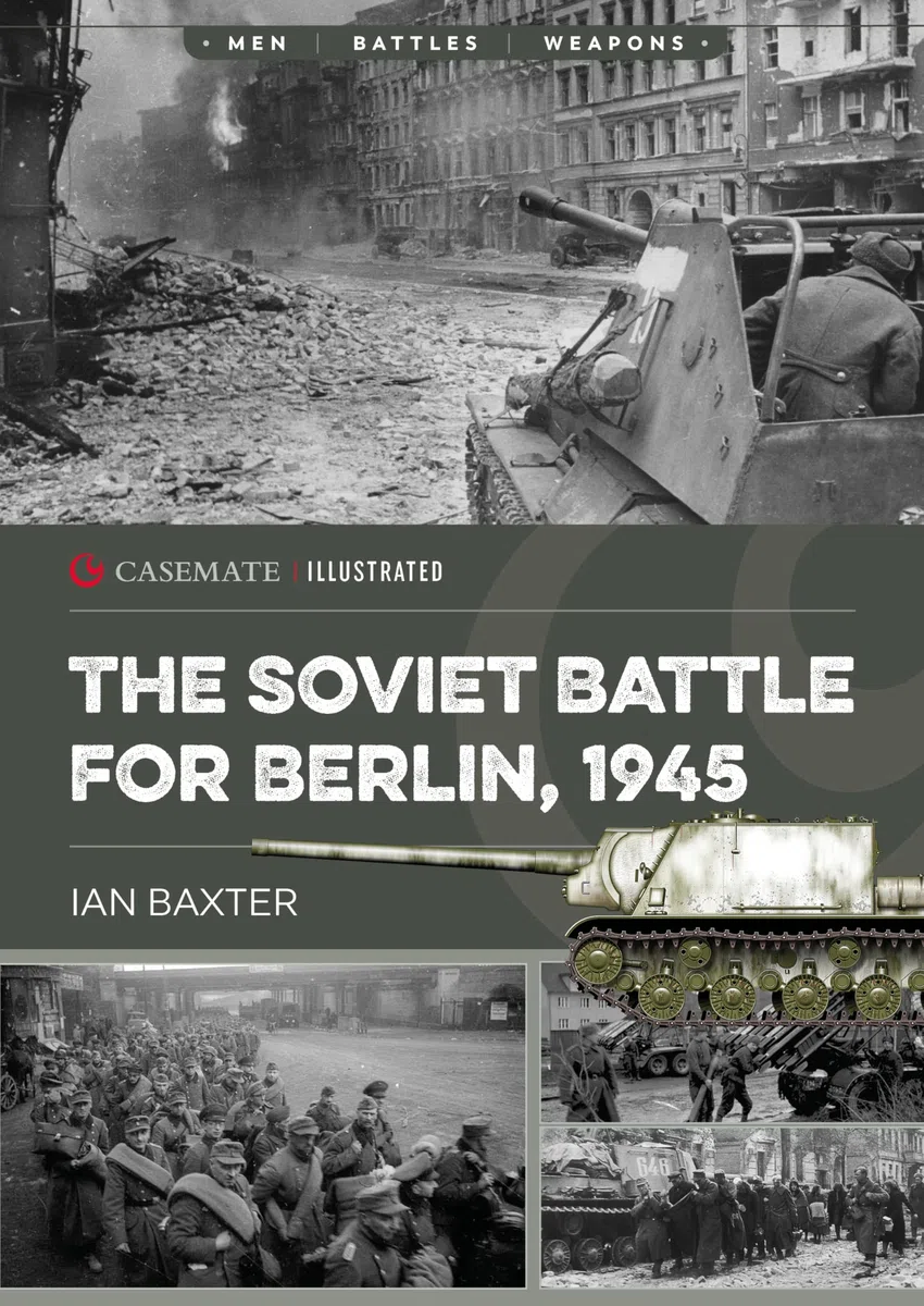 The Soviet Battle for Berlin, 1945 (Casemate Illustrated, 45)