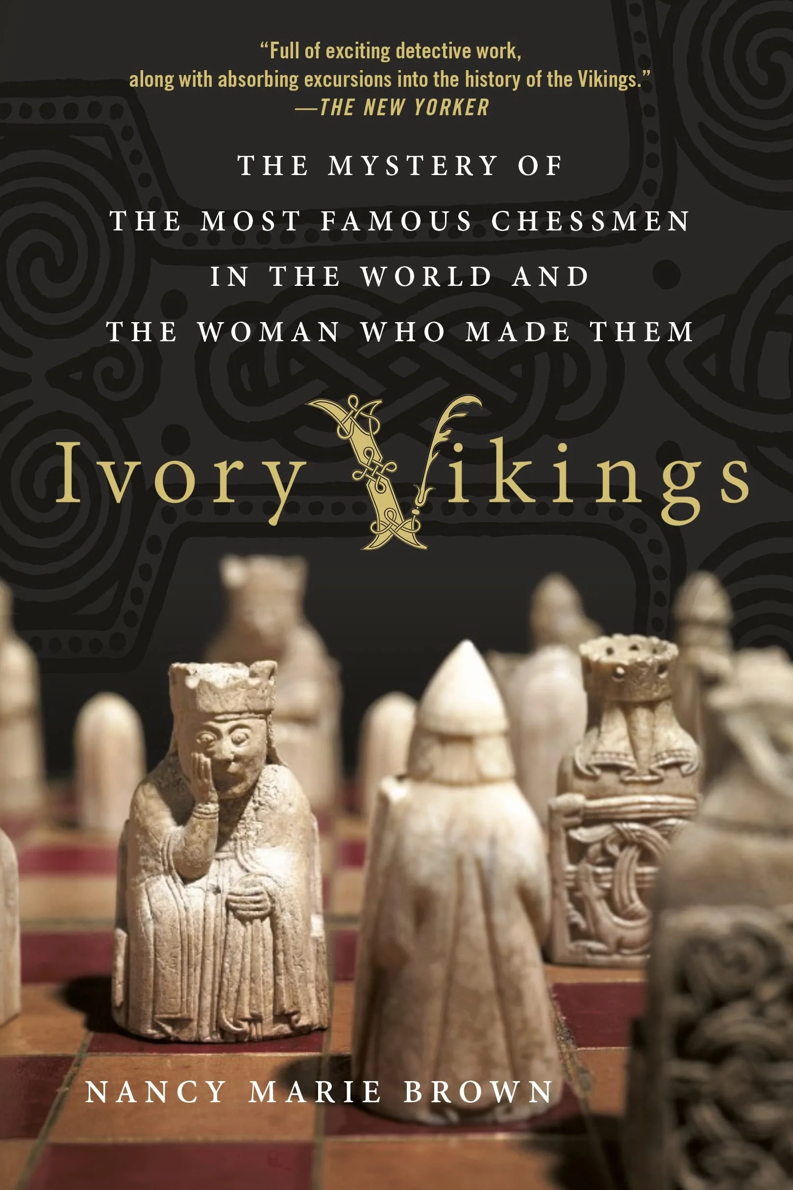 IVORY VIKINGS: The Mystery of the Most Famous Chessmen in the World and the Woman Who Made Them