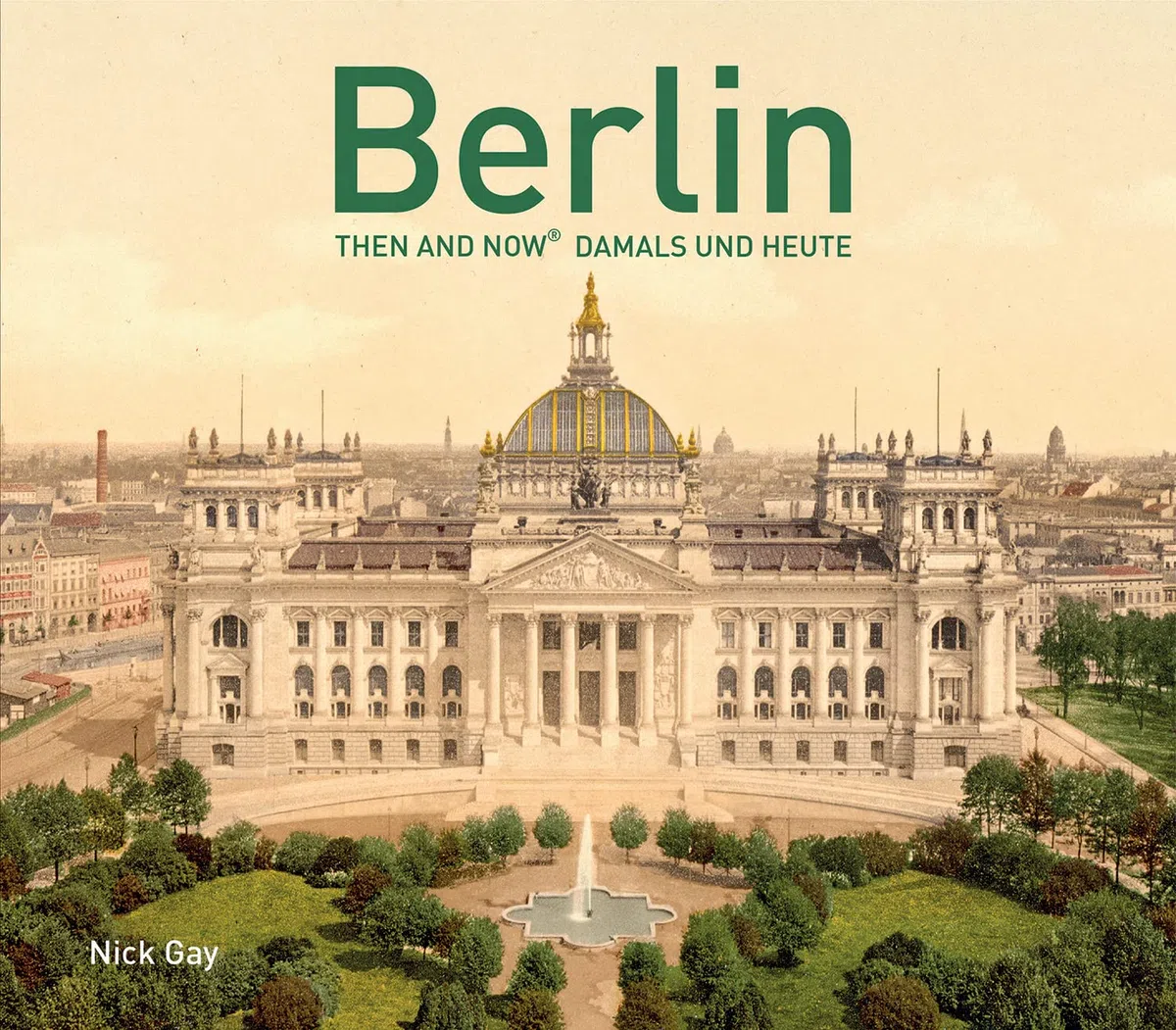 Berlin Then and Now: Damals und Heute [Idioma Inglés]