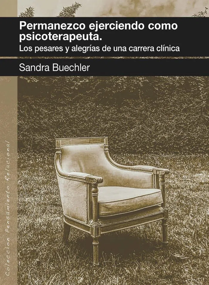 PERMANEZCO EJERCIENDO COMO PSICOTERAPEUTA. Los pesares y alegrías de una carrera clínica: 29 (Pensamiento Relacional)