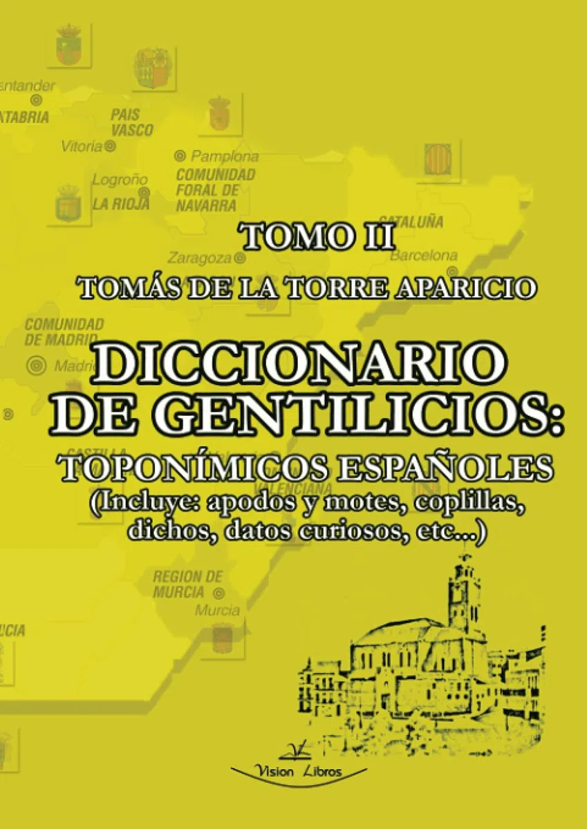 Diccionario de gentilicios toponímicos españoles - Tomo 2: Incluye: apodos y motes, coplillas, dichos, datos curiosos, etc,...