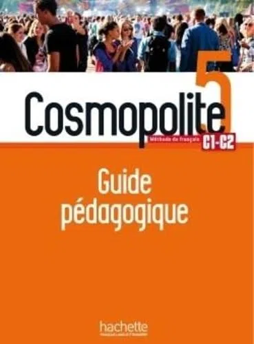 Cosmopolite 5 - Guide pédagogique (C1-C2): Méthode de français C1-C2