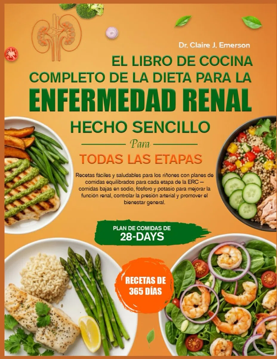 EL LIBRO DE COCINA COMPLETO DE LA DIETA PARA LA ENFERMEDAD RENAL – HECHO SENCILLO PARA TODAS LAS ETAPAS: Recetas fáciles y saludables para los riñones ... para cada etapa de la ERC — comidas bajas