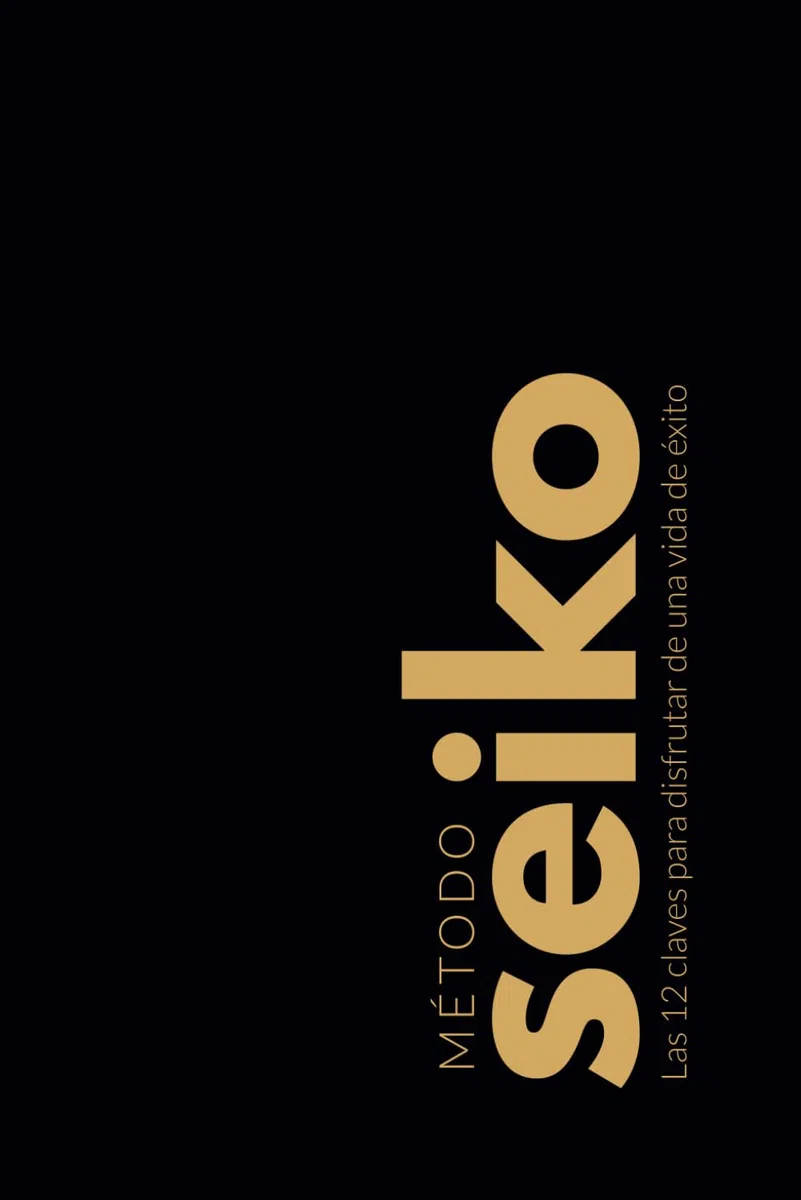 Método Seiko: Las 12 claves para disfrutar de una vida de éxito