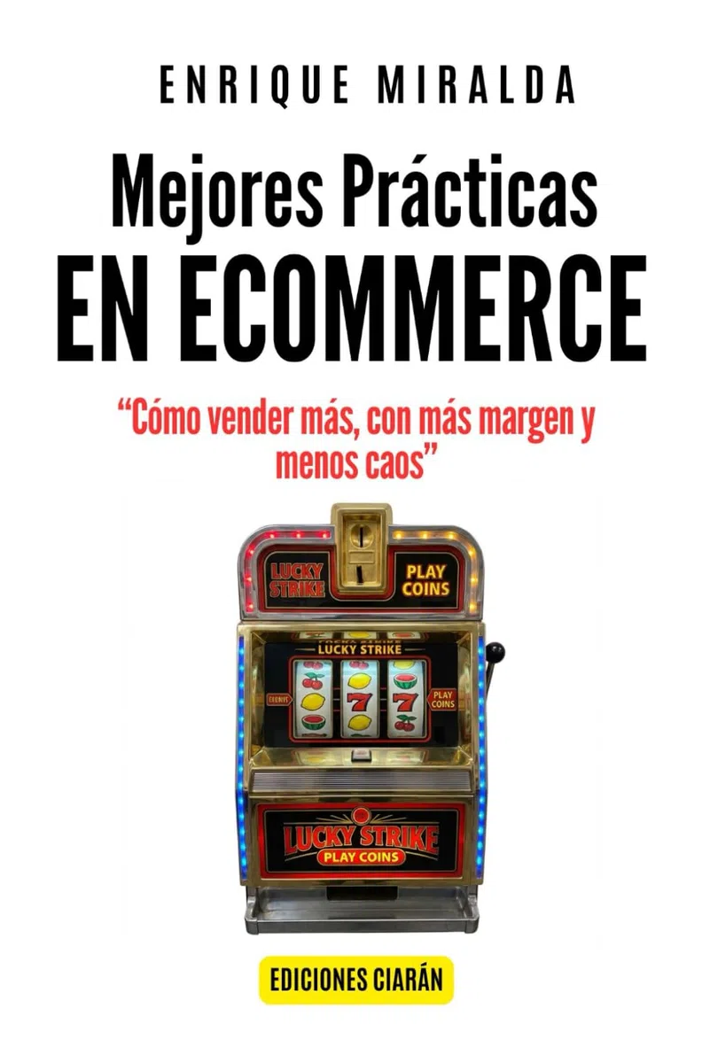 Mejores prácticas en ecommerce: Cómo vender más, con más margen y menos caos (Libros de Ecommerce)