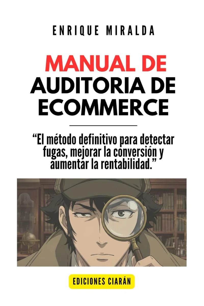 Manual de Auditoría de Ecommerce: “El método definitivo para detectar fugas, mejorar la conversión y aumentar la rentabilidad.” (Libros de Ecommerce)