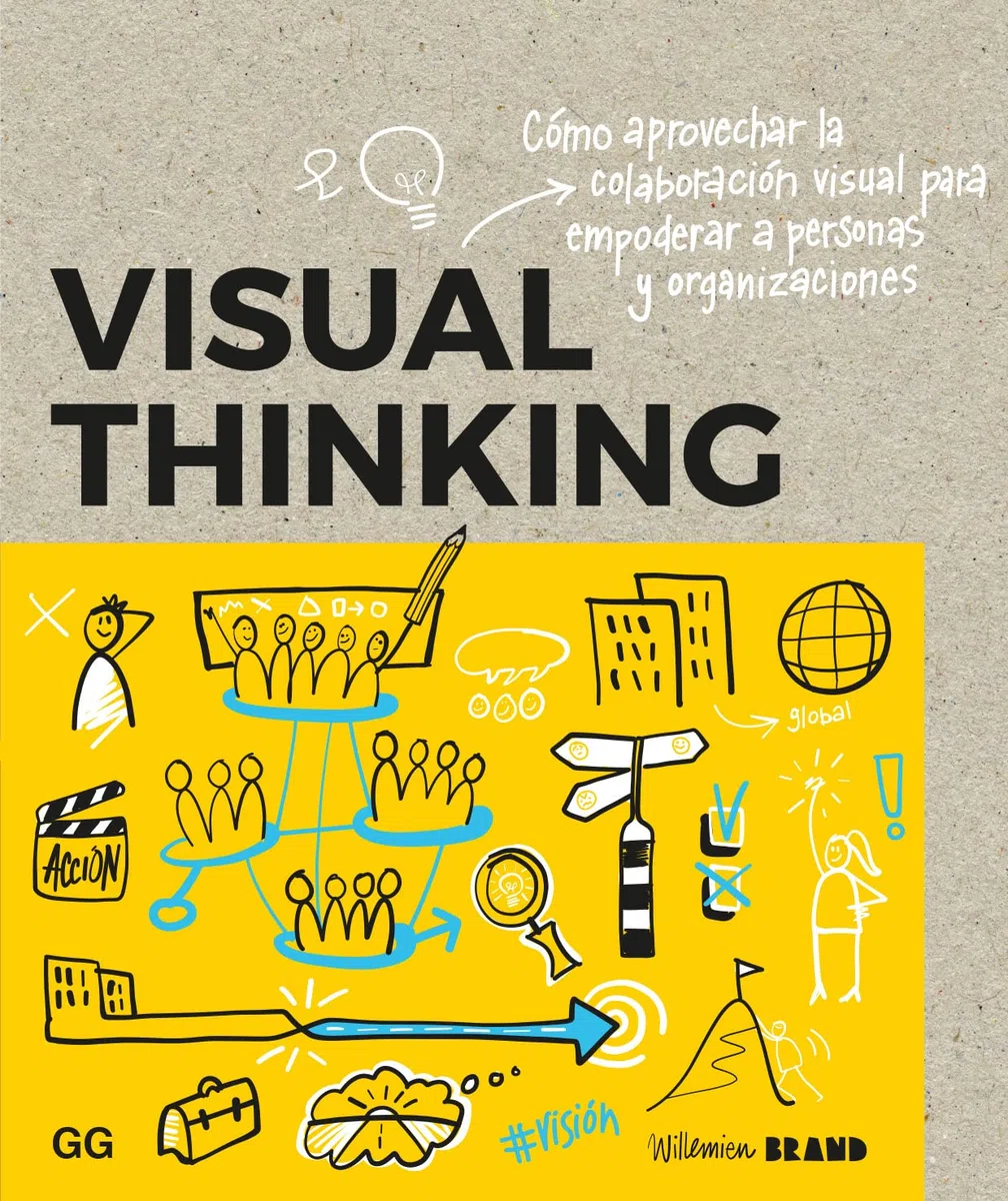 Visual Thinking: Cómo aprovechar la colaboración visual para empoderar a personas y organizaciones (DISE?O GRAFICO)