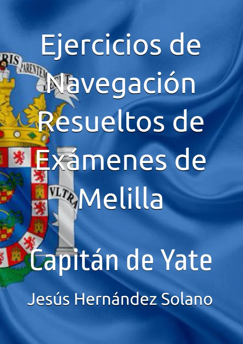 Ejercicios de Navegación Resueltos de Exámenes de Melilla: Capitán de Yate