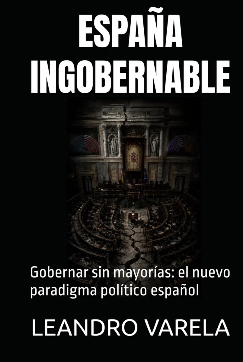 ESPAÑA INGOBERNABLE: Gobernar sin mayorías: el nuevo paradigma político español