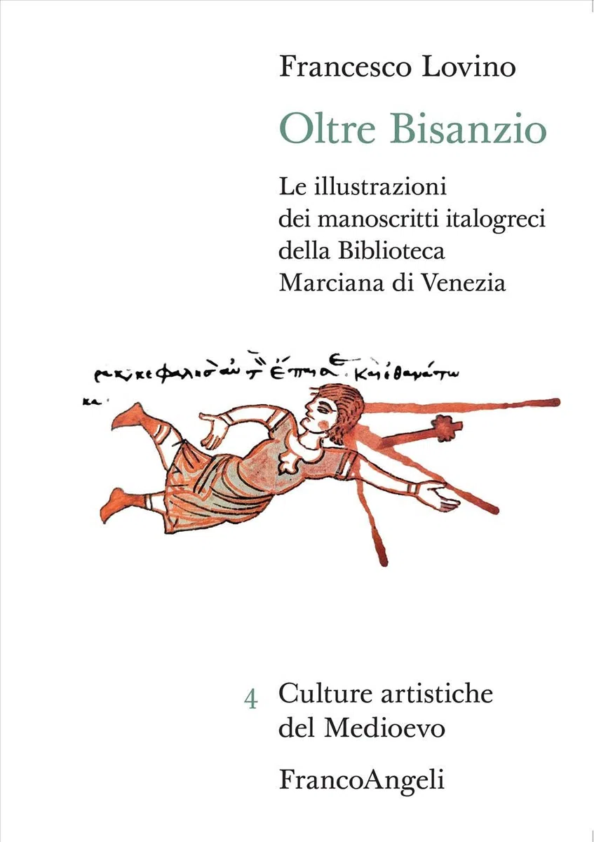 Oltre Bisanzio. Le illustrazioni dei manoscritti italogreci della Biblioteca Marciana di Venezia (Culture artistiche del Medioevo)