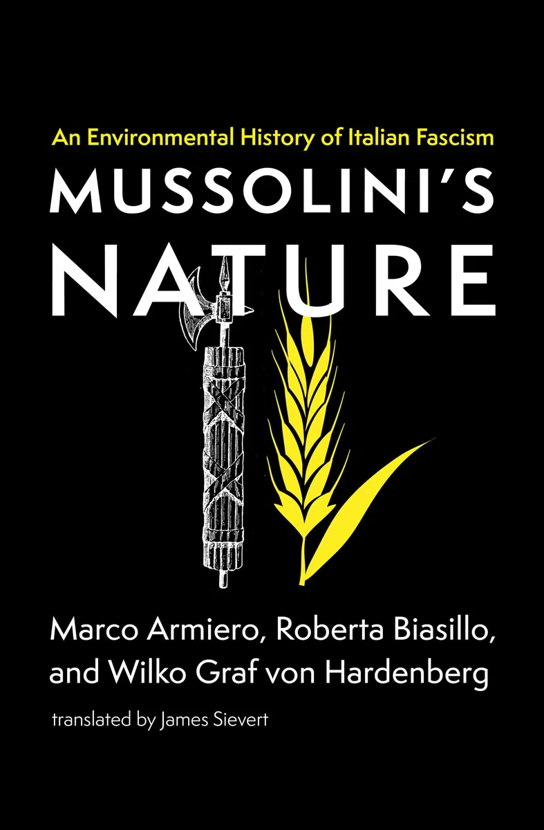 Mussolini's Nature: An Environmental History of Italian Fascism